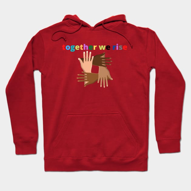 Together We Rise Hoodie by ibarna